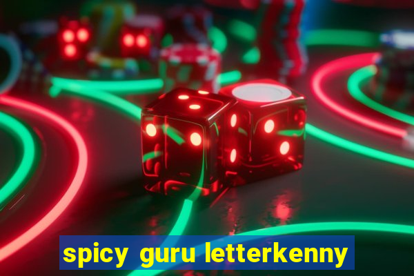 spicy guru letterkenny